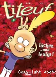 Titeuf. Lâchez-moi le slip!