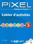 Méthode de français PIXEL A3 : Cahier d'activités