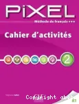 Méthode de français Pixel 2 A1: cahier d'activités