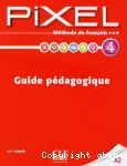 Méthode de français Pixel 4 A2: GUIDE PEDAGOGIQUE