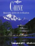 Chine. Quarante siècles de civilisation.
