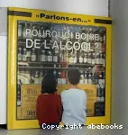 Pourquoi boire de l'alcool?