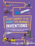 C'etait comment la vie avant les grandes inventions?
