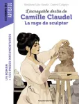 L'incroyable destin de Camille Claudel, la rage de sculpter
