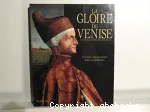 La gloire de Venise. Dix siècles de rêve et d'invention