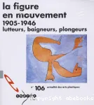La figure en mouvement 1905-1946, lutteurs, baigneurs, plongeurs